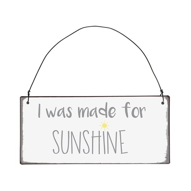 Ib Laursen Metalskilt "I was made for Sunshine"